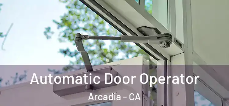Automatic Door Operator Arcadia - CA