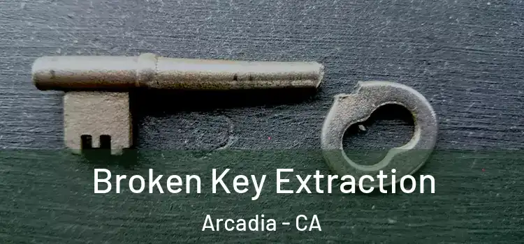 Broken Key Extraction Arcadia - CA