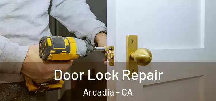Door Lock Repair Arcadia - CA