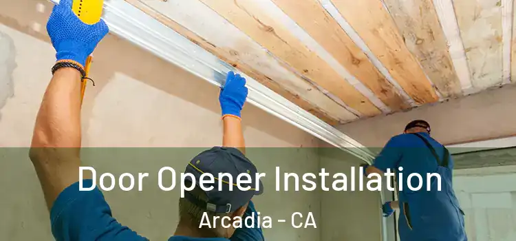 Door Opener Installation Arcadia - CA
