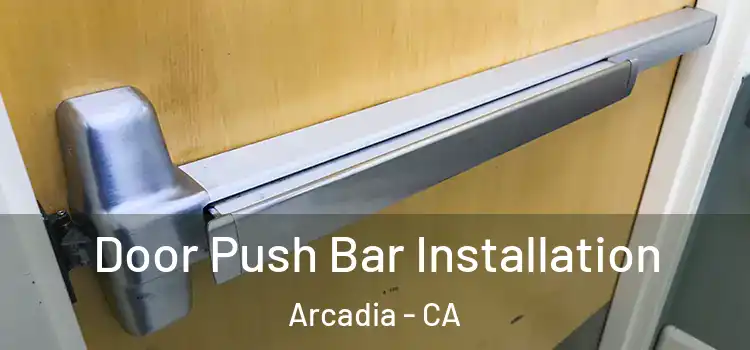 Door Push Bar Installation Arcadia - CA