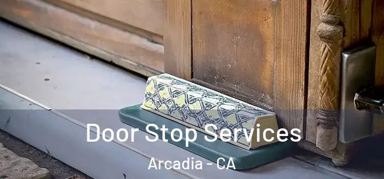 Door Stop Services Arcadia - CA