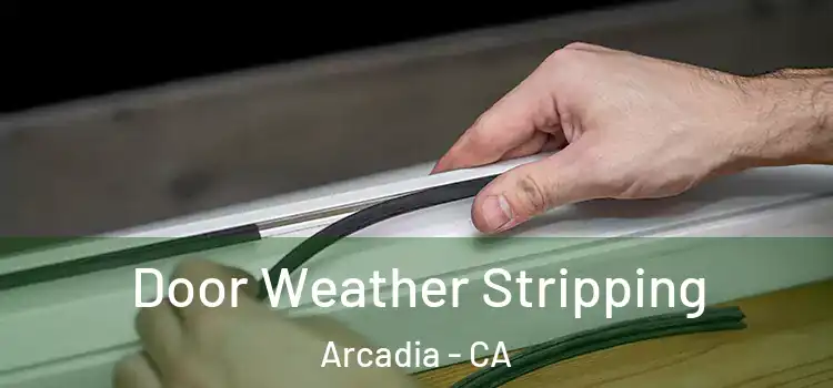 Door Weather Stripping Arcadia - CA