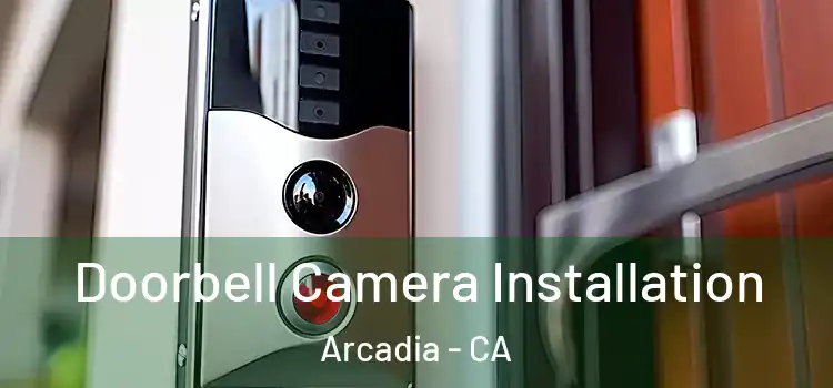  Doorbell Camera Installation Arcadia - CA