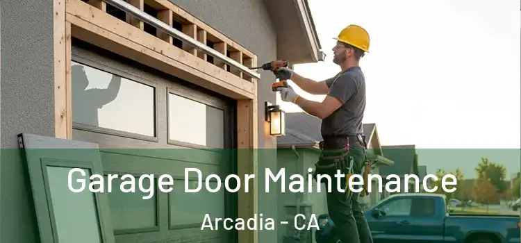 Garage Door Maintenance Arcadia - CA