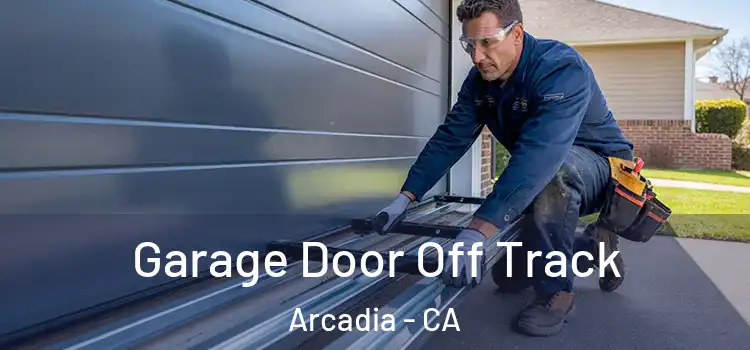  Garage Door Off Track Arcadia - CA