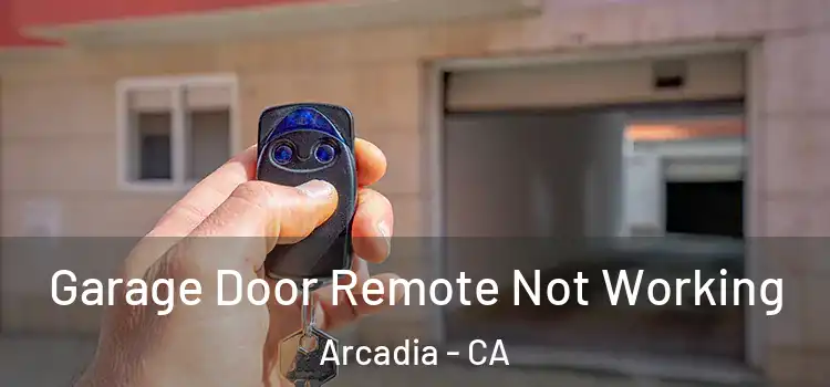  Garage Door Remote Not Working Arcadia - CA