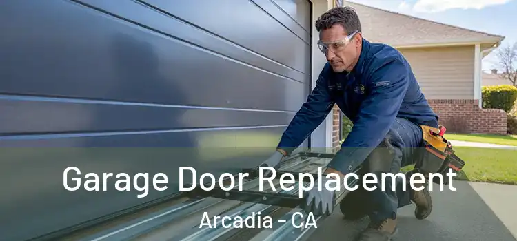  Garage Door Replacement Arcadia - CA