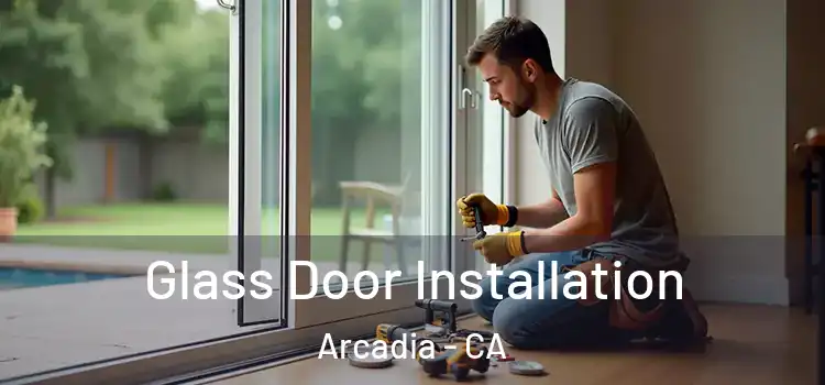 Glass Door Installation Arcadia - CA