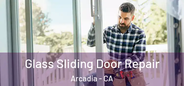  Glass Sliding Door Repair Arcadia - CA