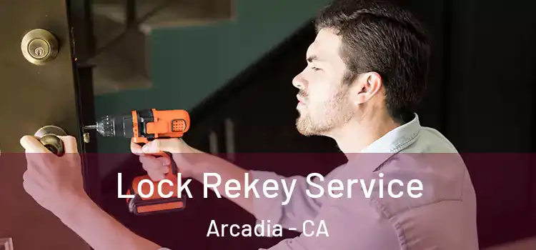  Lock Rekey Service Arcadia - CA