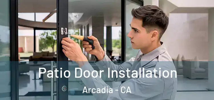 Patio Door Installation Arcadia - CA
