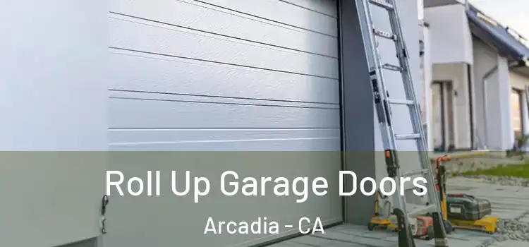  Roll Up Garage Doors Arcadia - CA