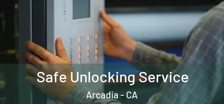 Safe Unlocking Service Arcadia - CA