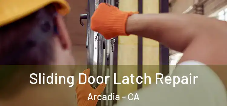Sliding Door Latch Repair Arcadia - CA