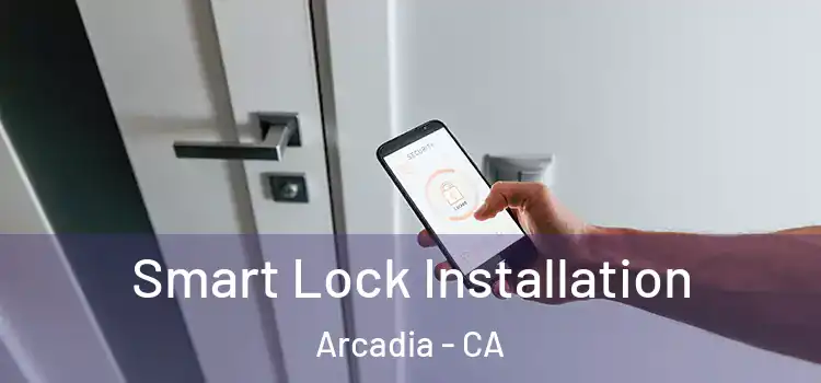 Smart Lock Installation Arcadia - CA