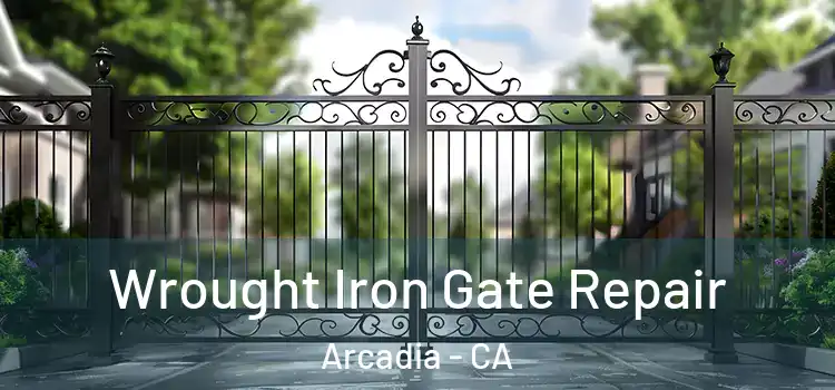 Wrought Iron Gate Repair Arcadia - CA